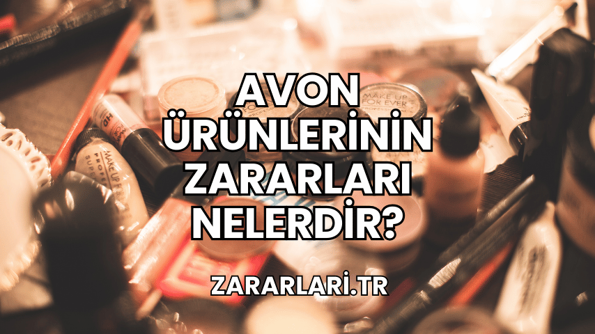 Avon Ürünlerinin Zararları Nelerdir?