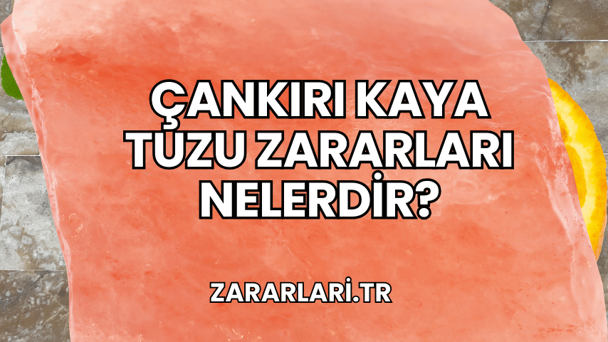 Çankırı Kaya Tuzu Zararları Nelerdir?