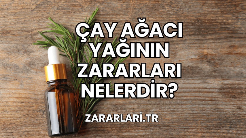 Çay Ağacı Yağının Zararları Nelerdir?