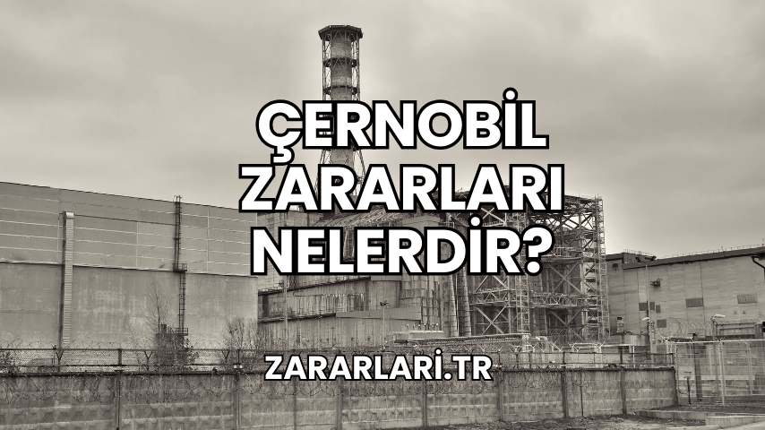 Çernobil Zararları Nelerdir?