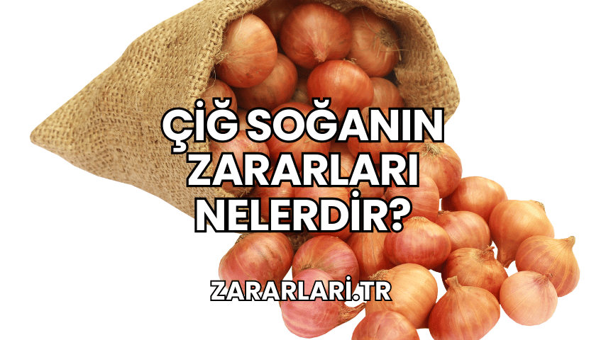 Çiğ Soğanın Zararları Nelerdir?