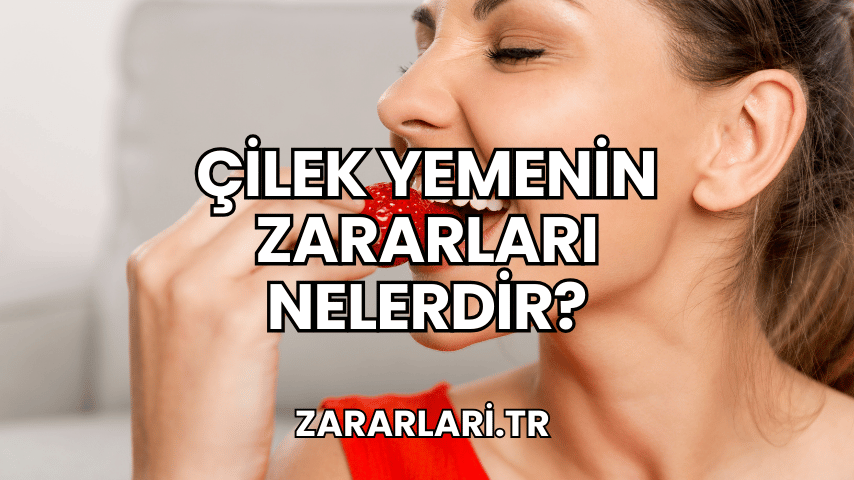 Çilek Yemenin Zararları Nelerdir?