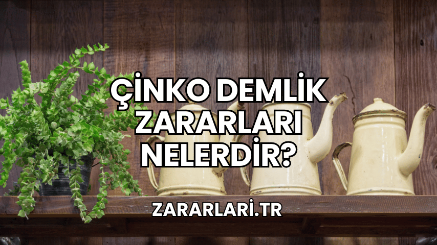 Çinko Demlik Zararları Nelerdir?