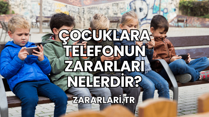 Çocuklara Telefonun Zararları Nelerdir?