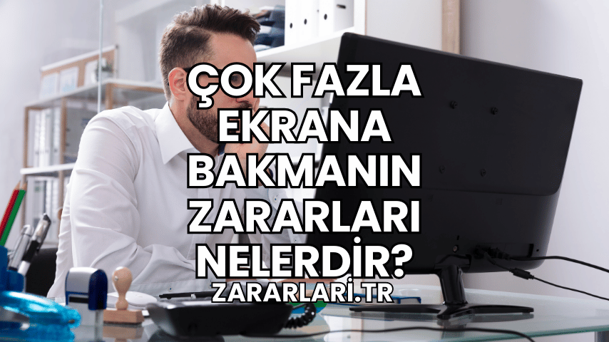 Çok Fazla Ekrana Bakmanın Zararları Nelerdir?