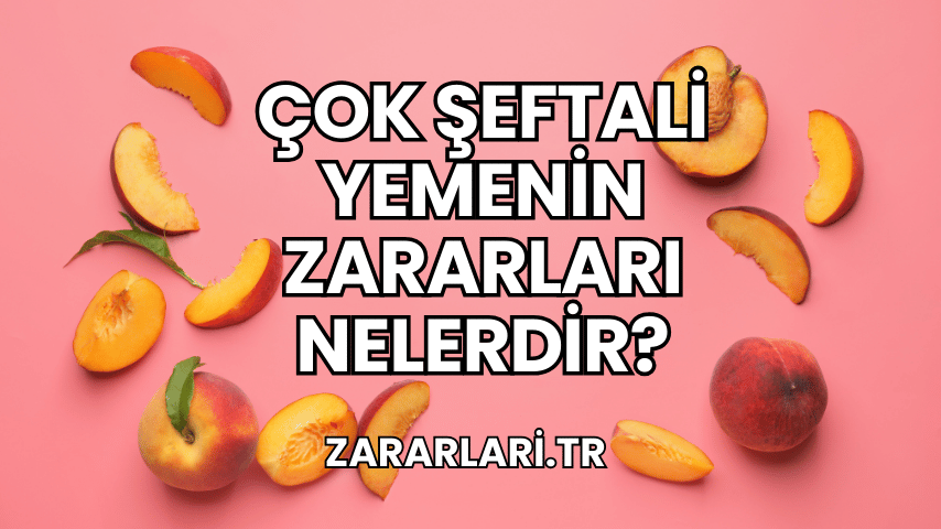 Çok Şeftali Yemenin Zararları Nelerdir?