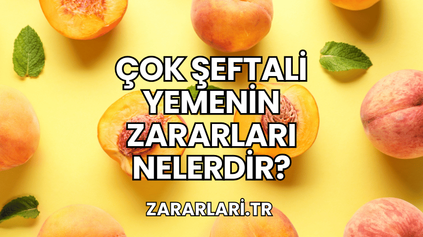 Çok Şeftali Yemenin Zararları Nelerdir?