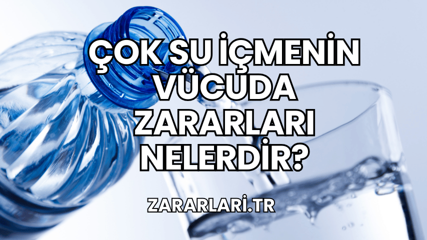 Çok Su İçmenin Vücuda Zararları Nelerdir?