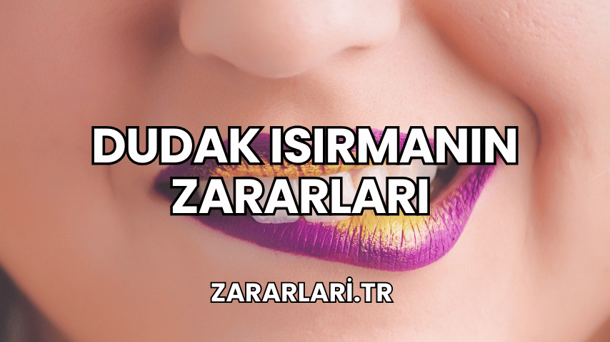 Dudak ısırmanın zararları