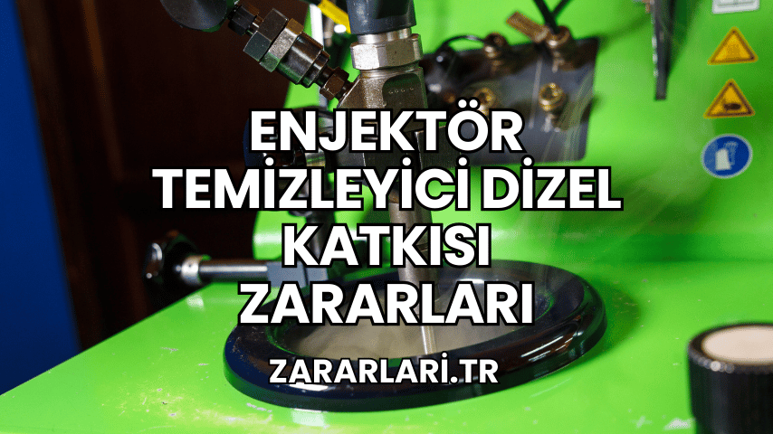 Enjektör Temizleyici Dizel Katkısı Zararları