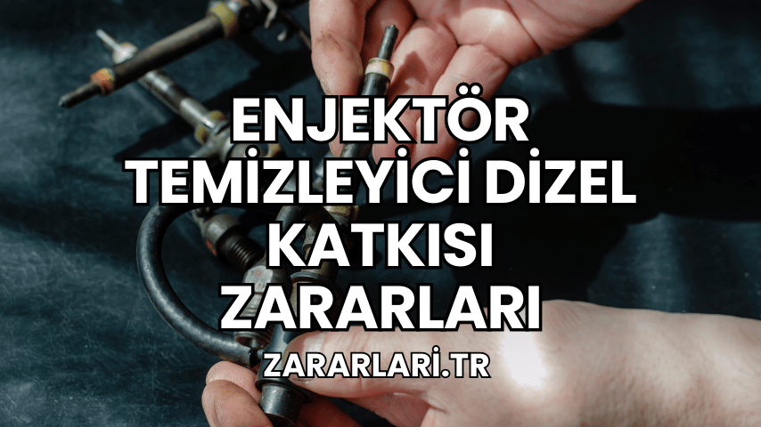 Enjektör Temizleyici Dizel Katkısı Zararları