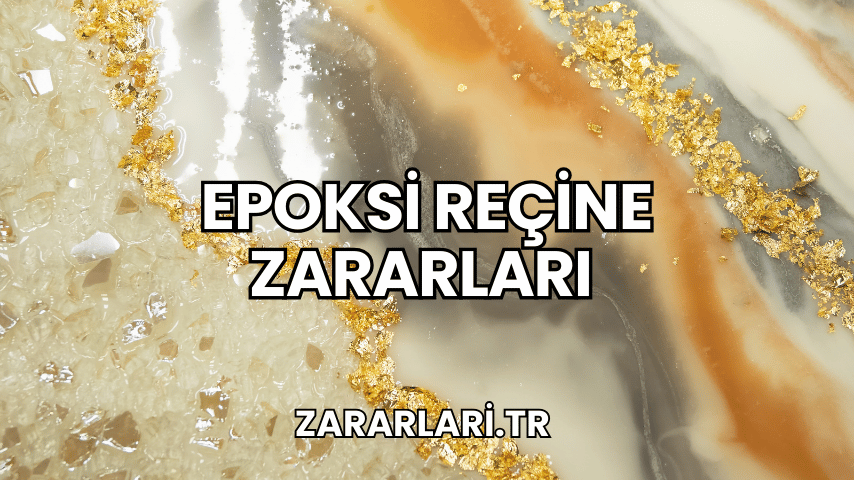 Epoksi Reçine Zararları