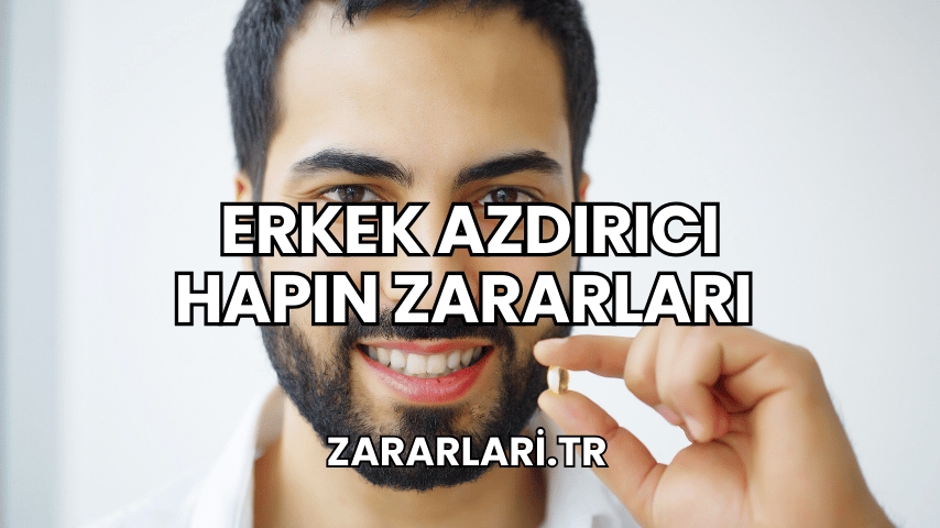 Erkek Azdırıcı Hapın Zararları