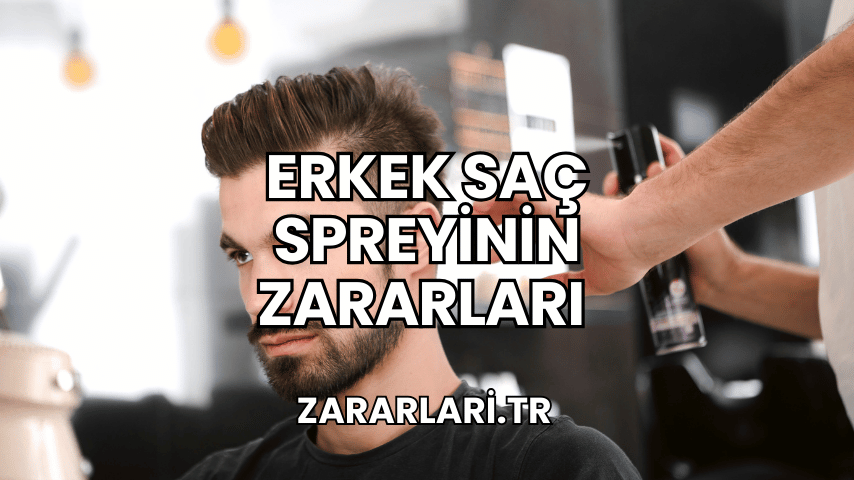 Erkek Saç Spreyinin Zararları