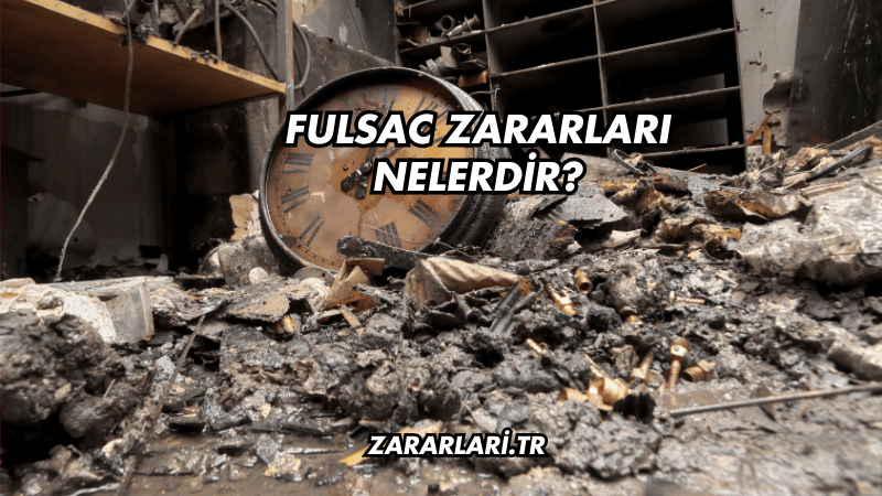 Fulsac Zararları Nelerdir?