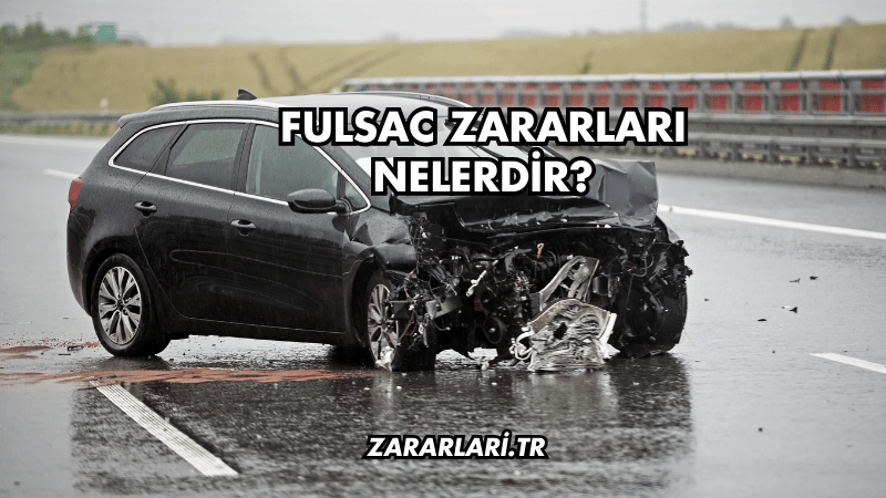 Fulsac Zararları Nelerdir?