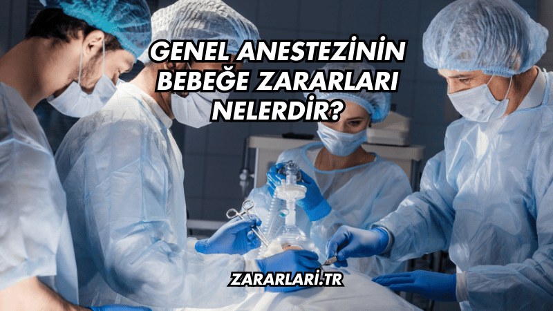 Genel Anestezinin Bebeğe Zararları Nelerdir?