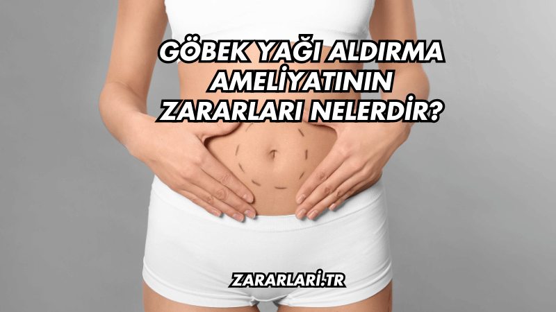 Göbek Yağı Aldırma Ameliyatının Zararları Nelerdir?