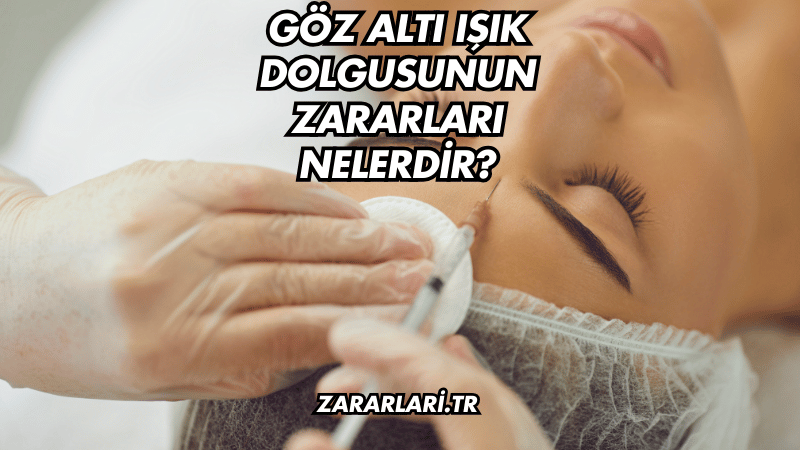 Göz Altı Işık Dolgusunun Zararları Nelerdir?