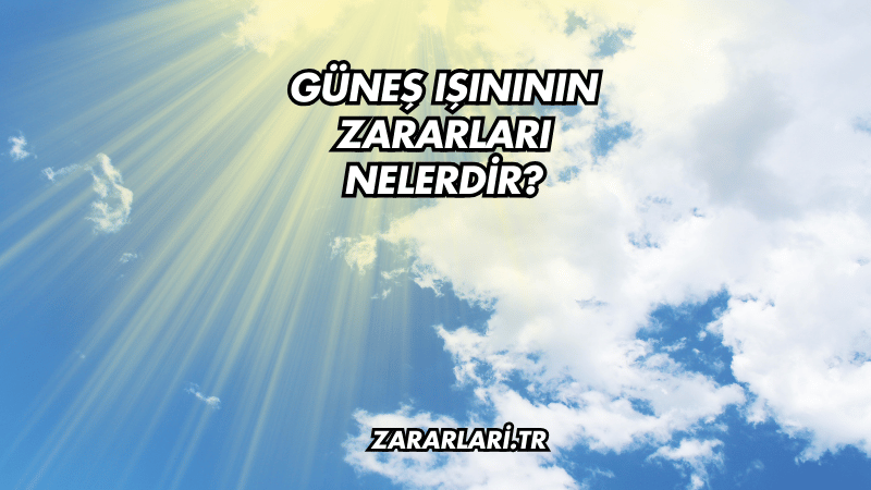 Güneş Işınının Zararları Nelerdir?