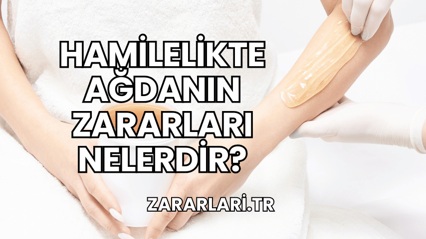 Hamilelikte Ağdanın Zararları Nelerdir?