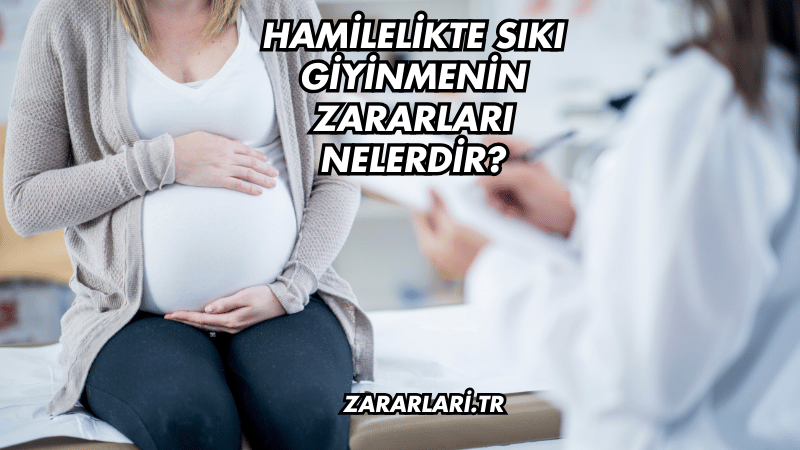 Hamilelikte Sıkı Giyinmenin Zararları Nelerdir?