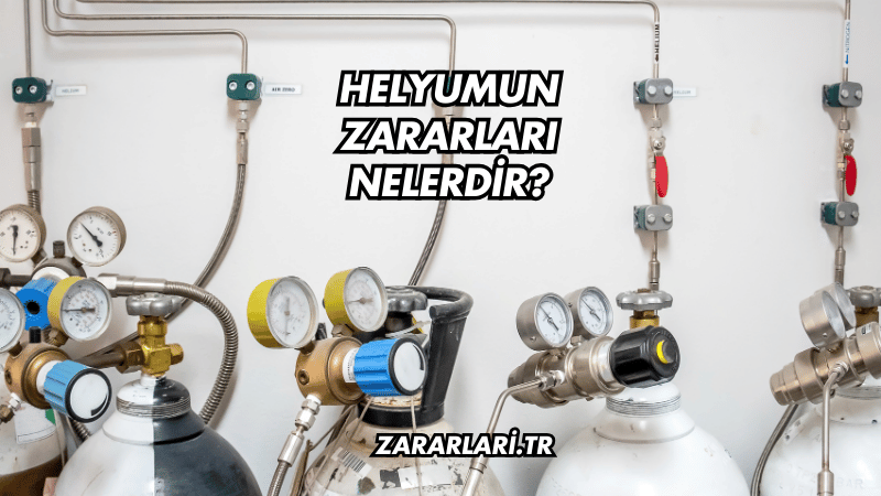 Helyumun Zararları Nelerdir?