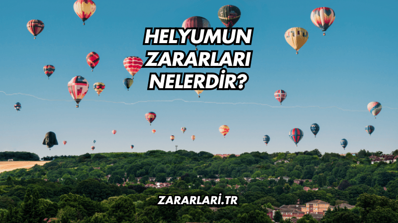 Helyumun Zararları Nelerdir?