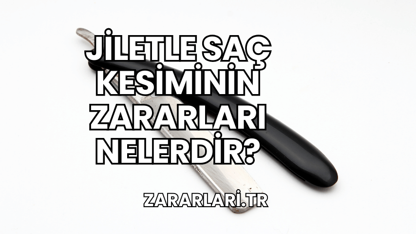 Jiletle Saç Kesiminin Zararları Nelerdir?