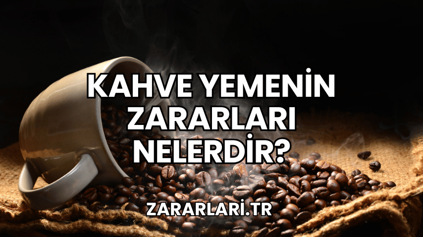 Kahve Yemenin Zararları Nelerdir?