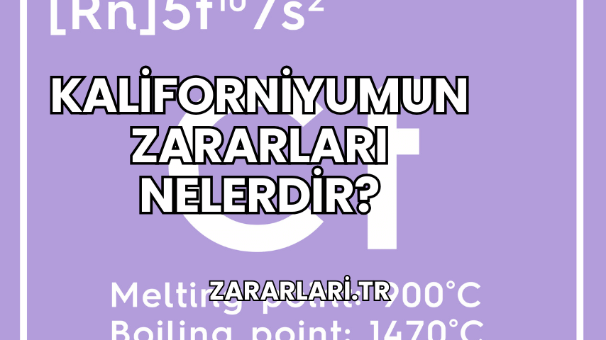 Kaliforniyumun Zararları Nelerdir?