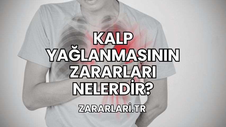 Kalp Yağlanmasının Zararları Nelerdir?