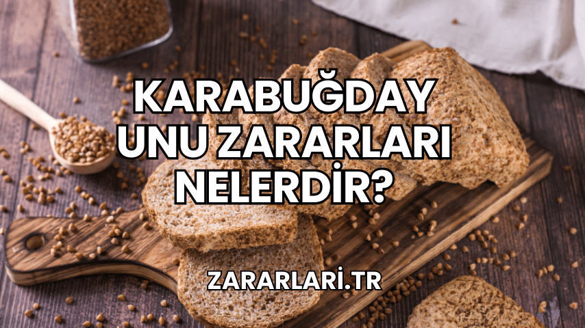 Karabuğday Unu Zararları Nelerdir?