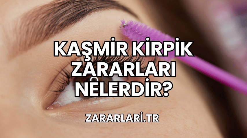 Kaşmir Kirpik Zararları Nelerdir?