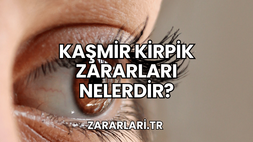 Kaşmir Kirpik Zararları Nelerdir?