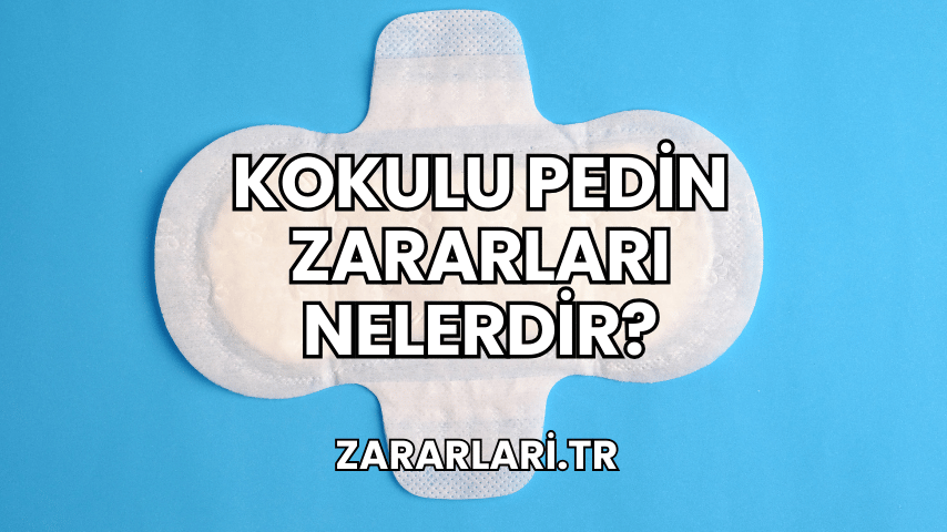 Kokulu Pedin Zararları Nelerdir?