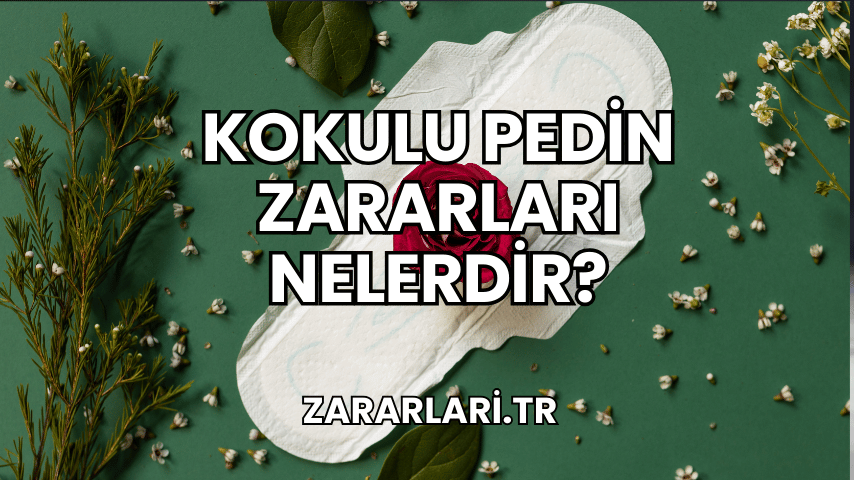 Kokulu Pedin Zararları Nelerdir?