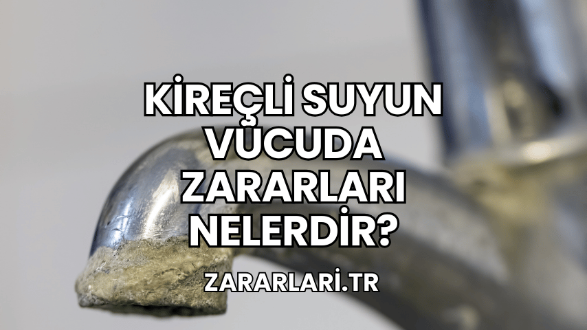 Kireçli Suyun Vücuda Zararları Nelerdir?