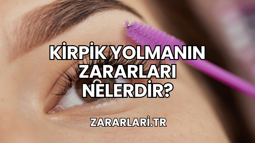 Kirpik Yolmanın Zararları Nelerdir?