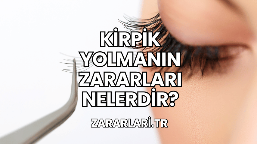 Kirpik Yolmanın Zararları Nelerdir?