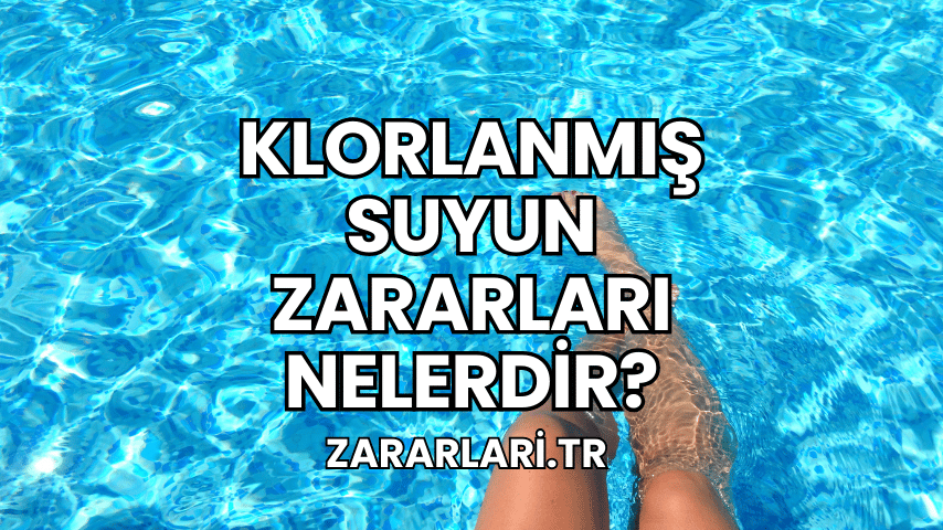 Klorlanmış Suyun Zararları Nelerdir?