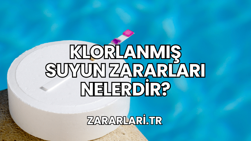 Klorlanmış Suyun Zararları Nelerdir?