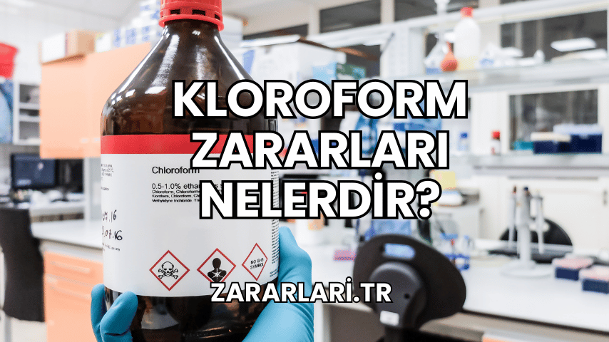 Kloroform Zararları Nelerdir?