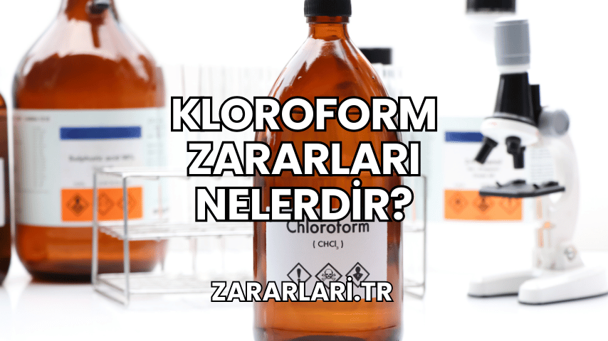 Kloroform Zararları Nelerdir?