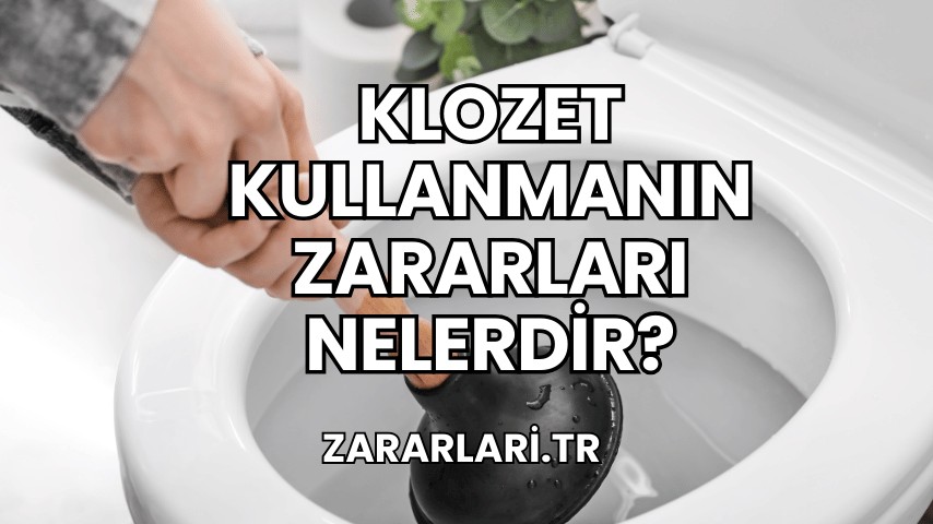 Klozet Kullanmanın Zararları Nelerdir?