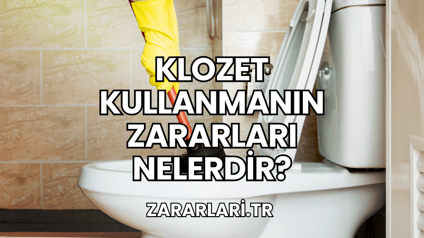 Klozet Kullanmanın Zararları Nelerdir?