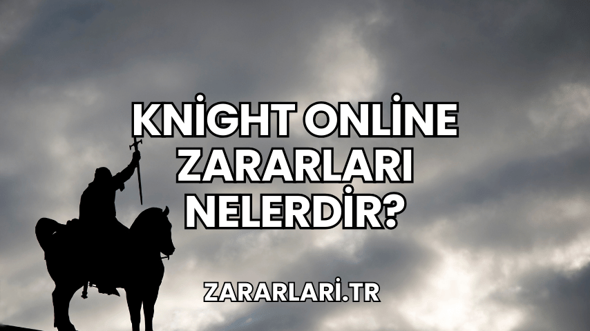 Knight Online Zararları Nelerdir?