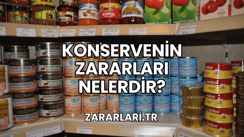 Konservenin Zararları Nelerdir?