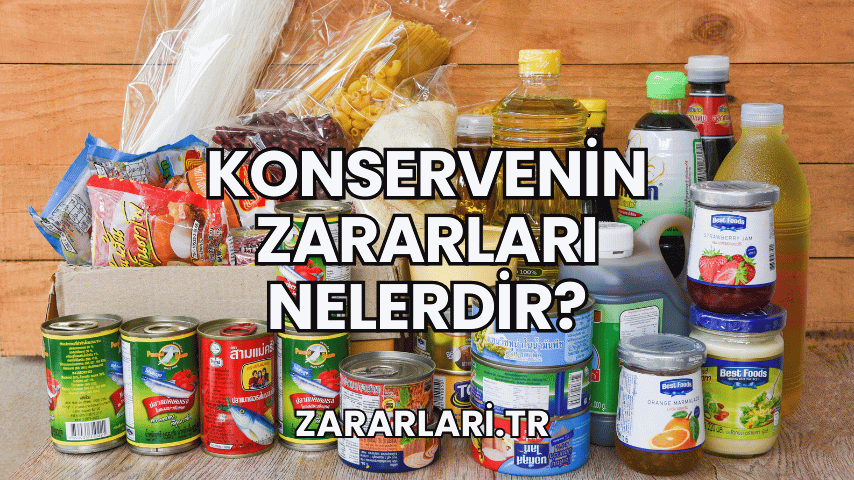 Konservenin Zararları Nelerdir?