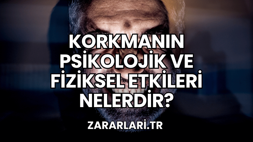 Korkmanın Psikolojik ve Fiziksel Etkileri Nelerdir?